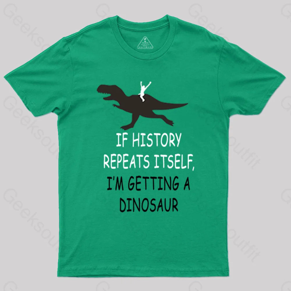 High-end Design If History Repeats Itself I'm Getting A Dinosaur T-shirt
