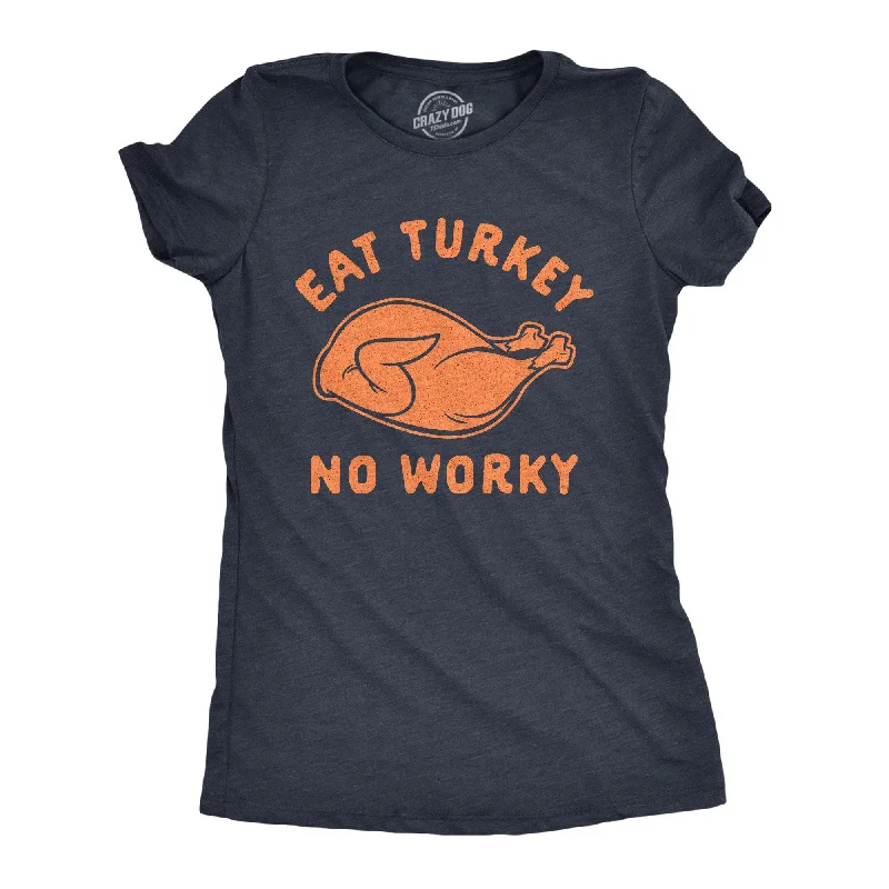 Wandering freely Eat Turkey No Worky Women's T Shirt