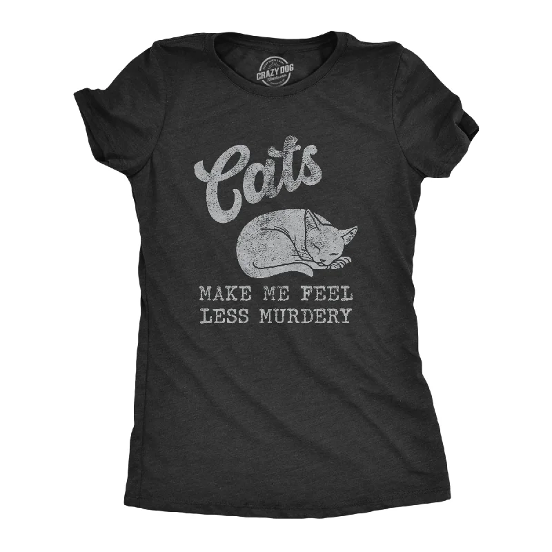 Casual Comfort Cats Make Me Feel Less Murdery Women's T Shirt