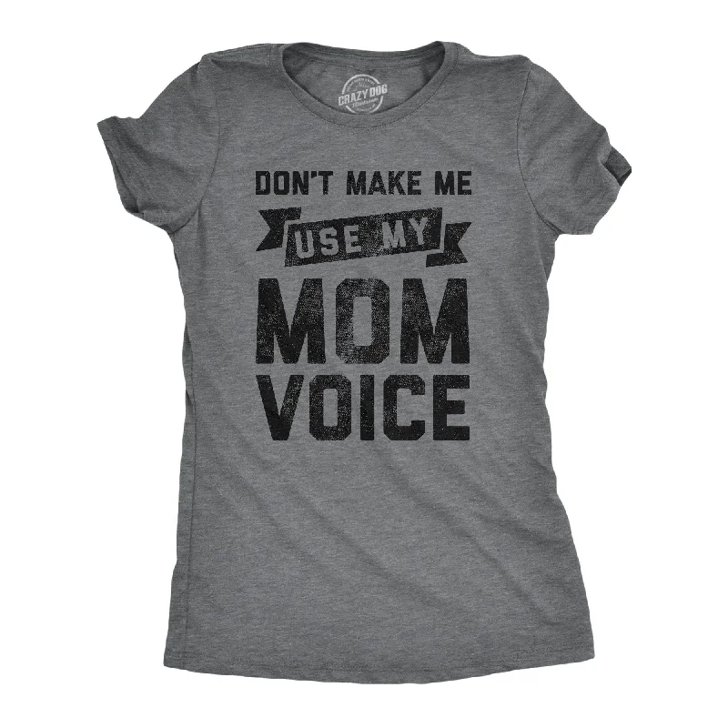 Casual Style Don't Make Me Use My Mom Voice Women's T Shirt