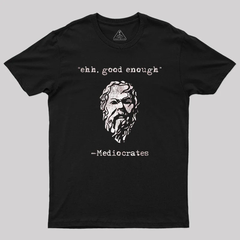 Breathable Style Mediocrates eh Good Enough Geek T-Shirt