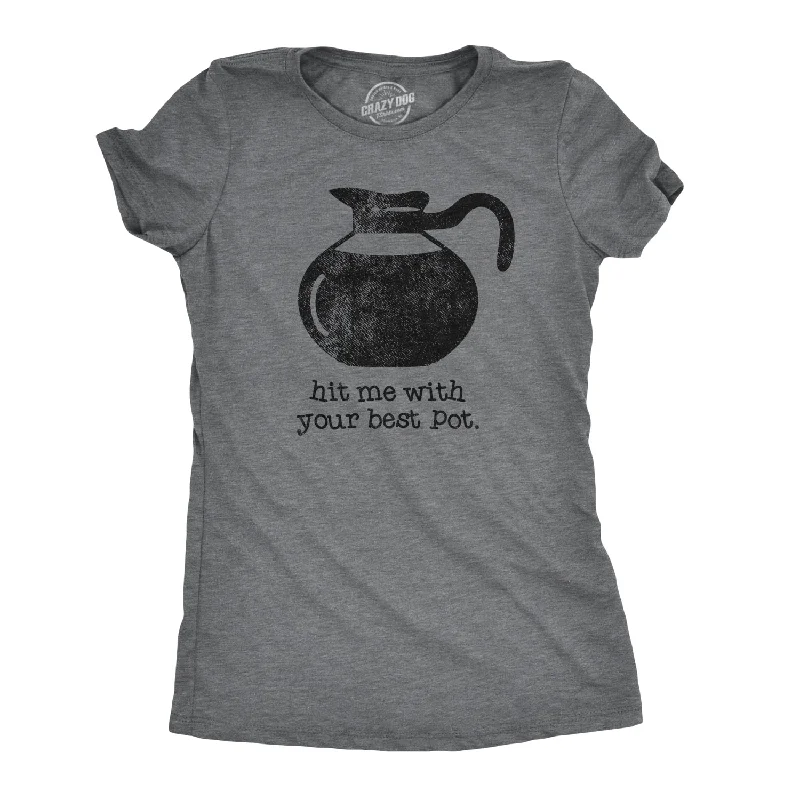 Personal Charm Hit Me With Your Best Pot Women's T Shirt