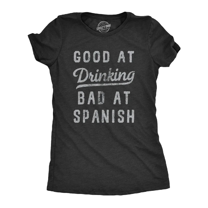 Fashion Style Good At Drinking Bad At Spanish Women's T Shirt