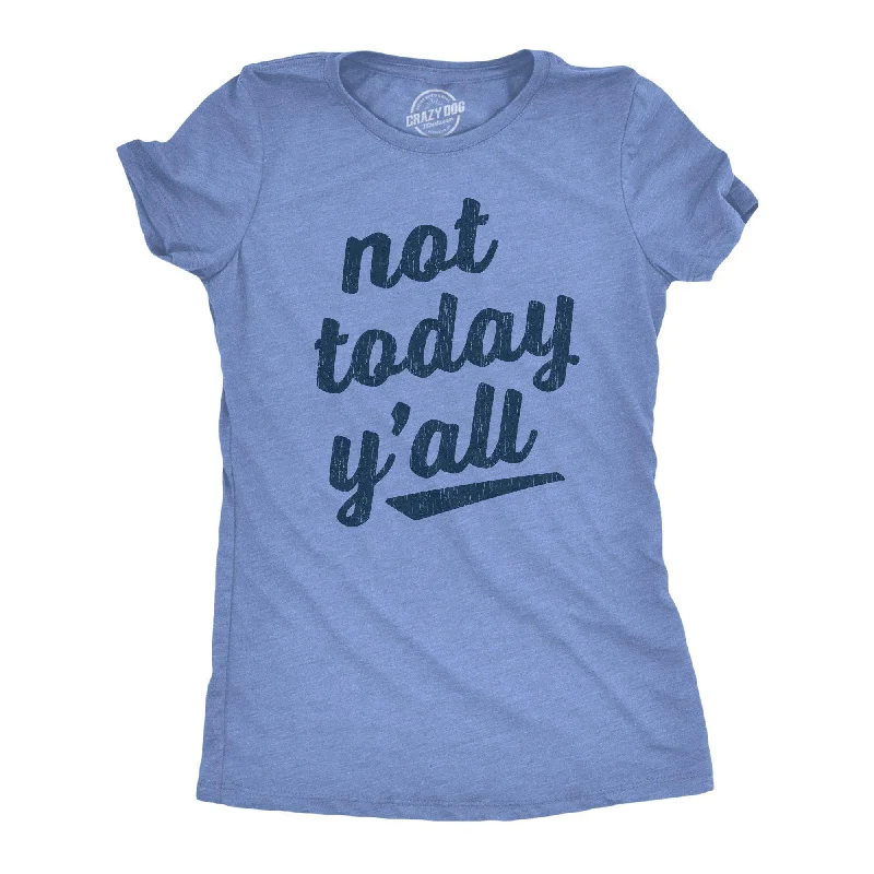 Youthful Not Today Y'all Women's T Shirt