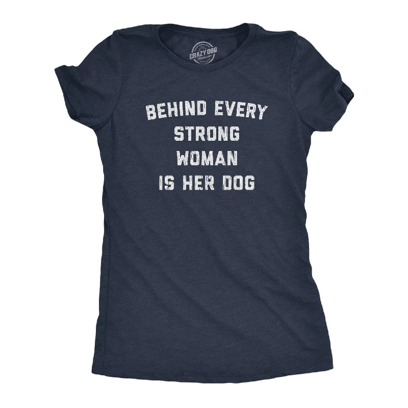 Carefree Style Behind Every Strong Woman Is Her Dog Women's T Shirt